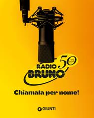 Radio Bruno. Chiamala per nome! 1976-2026