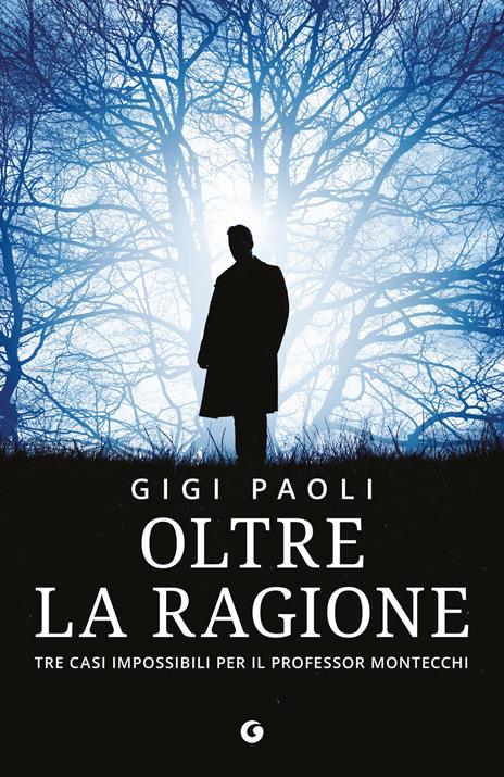 Oltre la ragione. Tre casi impossibili per il professor Montecchi - Gigi Paoli - copertina