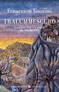 Libro Tralummescuro. Ballata per un paese al tramonto Francesco Guccini