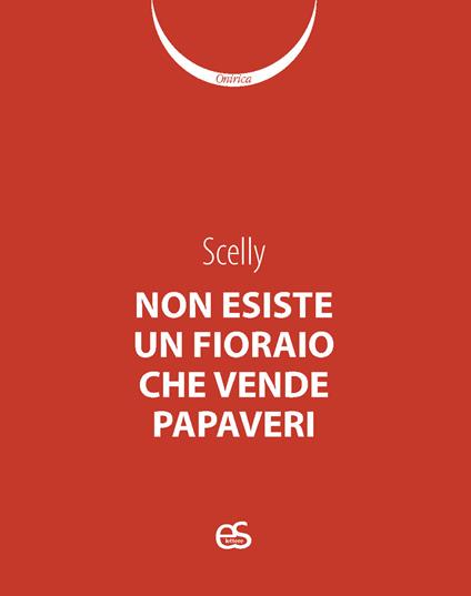 Non esiste un fioraio che vende papaveri - Scelly - copertina