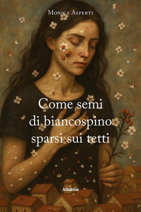 Come semi di biancospino sparsi sui tetti - Monica Asperti - copertina