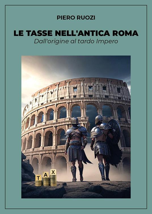 Le tasse nell'antica Roma. Dall'origine al tardo impero - Piero Ruozi - copertina