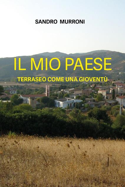 Il mio paese. Terraseo come una gioventù - Sandro Murroni - copertina