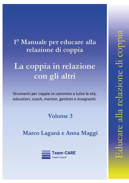 1° manuale per educare alla relazione di coppia. Vol. 3: La coppia in relazione con gli altri - Marco Laganà,Anna Maggi - copertina