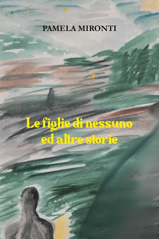 Le figlie di nessuno ed altre storie - Pamela Mironti - copertina