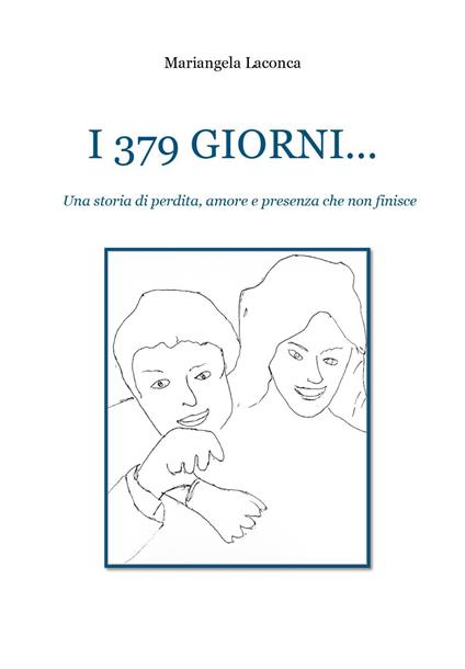 I 379 giorni. Una storia di perdita, amore e presenza che non finisce - Mariangela Laconca - copertina
