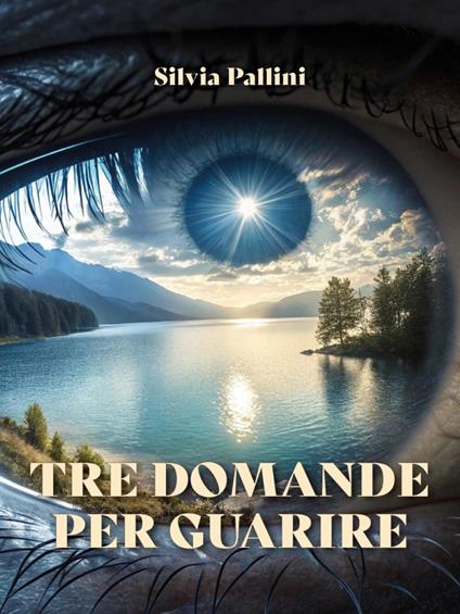 Tre domande per guarire - Silvia Pallini - ebook