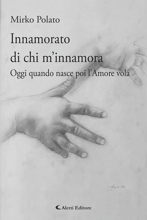 Innamorato di chi m'innamora. Oggi quando nasce poi l’amore vola - Mirko Polato - copertina