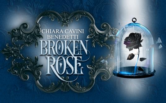 Broken rose. Attraverso le spine - Chiara Cavini Benedetti - 2