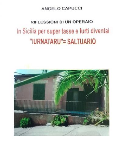 Riflessioni di un operaio. In Sicilia per super tasse e furti diventai «iurnataru»=saltuario - Angelo Capucci - copertina