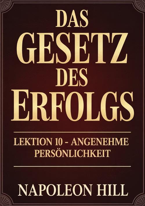 Das gesetz des erfolgs. Lektion 10. Angenehme personlichkeit - Napoleon Hill - copertina
