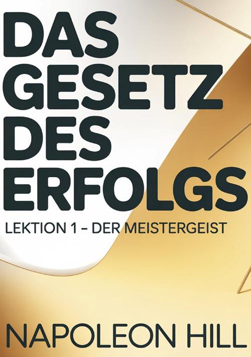 Das gesetz des erfolgs. Lektion 1. Der mestergeist - Napoleon Hill - copertina