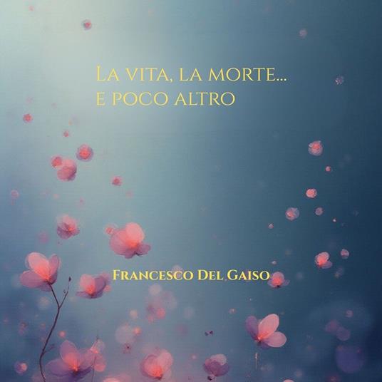 La vita, la morte…e poco altro
