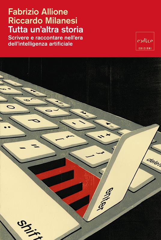 Tutta un'altra storia. Scrivere e raccontare nell'era dell'intelligenza artificiale - Fabrizio Allione,Riccardo Milanesi - ebook