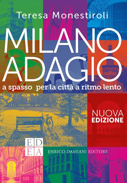Milano adagio. A spasso per la città a ritmo lento - Teresa Monestiroli - copertina