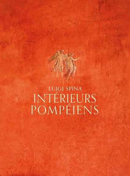 Intérieurs pompéiens. Ediz. illustrata - Luigi Spina - copertina