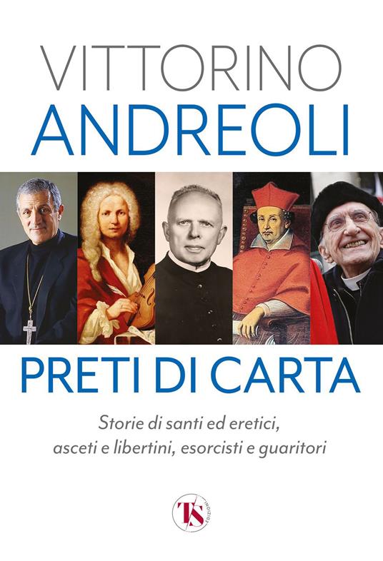 Preti di carta. Storie di santi ed eretici, asceti e libertini, esorcisti e guaritori - Vittorino Andreoli - ebook