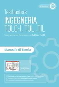 Libro Testbusters. Ingegneria. TOLC-I, TOL, TIL. Manuale di teoria. Preparazione ai test di ammissione in Ingegneria, Informatica, Fisica e Matematica 
