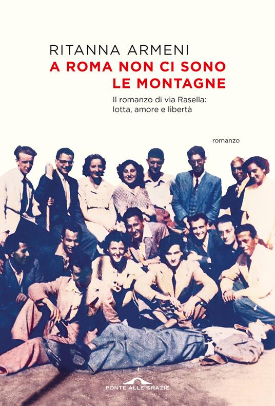 A Roma non ci sono le montagne. Il romanzo di via Rasella: lotta, amore e libertà - Ritanna Armeni - copertina