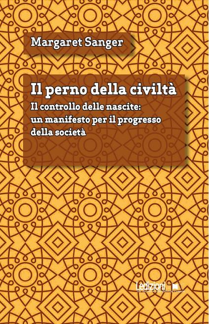 Il perno della civiltà. Il controllo delle nascite: un manifesto per il progresso della società - Margaret Sanger,Carlo Pagetti,Oriana Palusci - ebook