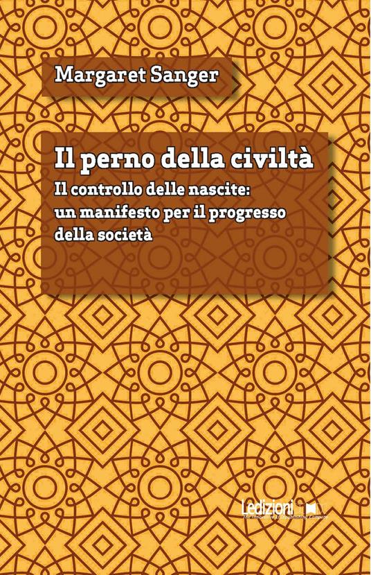 Il perno della civiltà. Il controllo delle nascite: un manifesto per il progresso della società - Margaret Sanger,Carlo Pagetti,Oriana Palusci - ebook