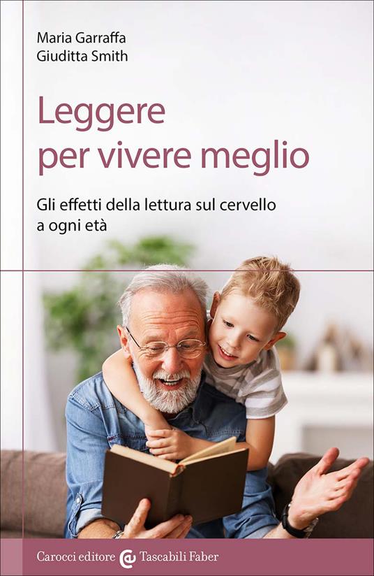 Leggere per vivere meglio. Gli effetti della lettura sul cervello a ogni età - Maria Garraffa,Giuditta Smith - copertina