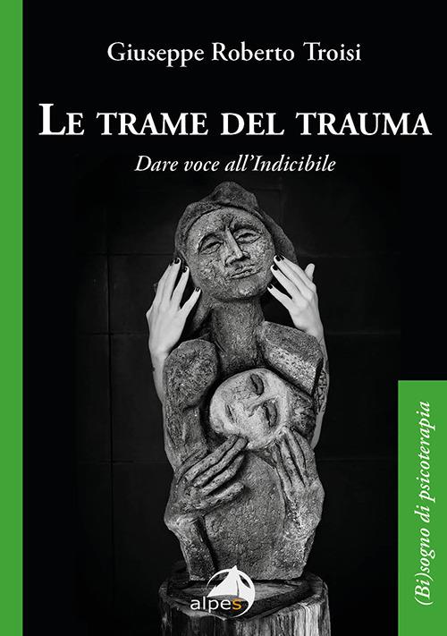 Le trame del trauma. Dare voce all'indicibile - Giuseppe Roberto Troisi - copertina
