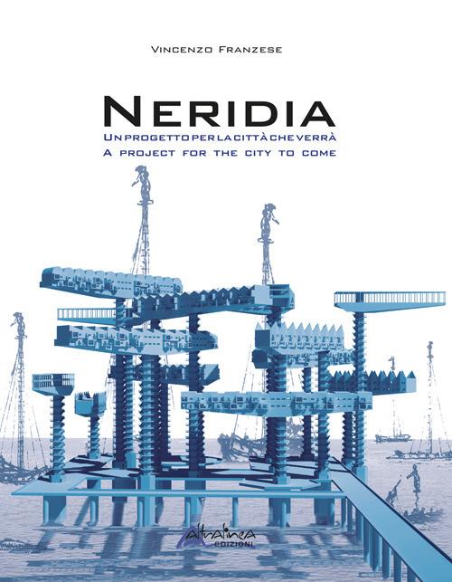 Neridia. Un progetto per la città che verrà-A project for the city to come. Ediz. bilingue - Vincenzo Franzese - copertina