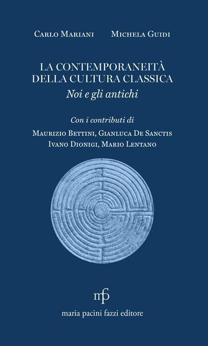 La contemporaneità della cultura classica. Noi e gli antichi - Carlo Mariani,Michela Guidi - copertina
