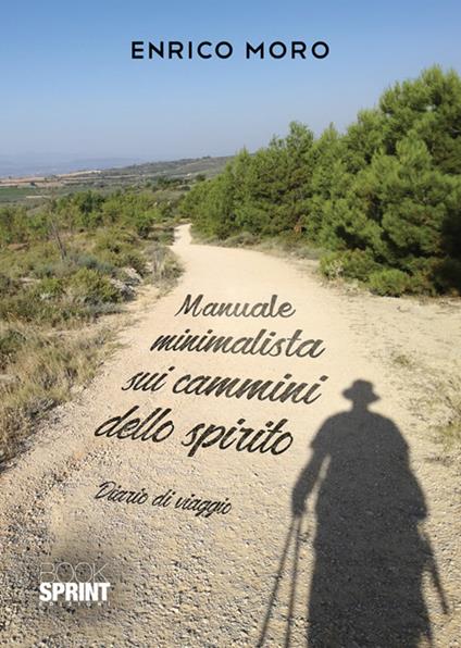Manuale minimalista sui cammini dello spirito. Diario di viaggio - Enrico Moro - copertina
