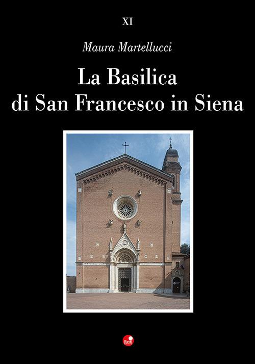 La Basilica di San Francesco in Siena - Maura Martellucci - copertina