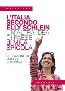 Libro L'Italia secondo Elly Schlein. Un'altra idea di paese Mila Spicola