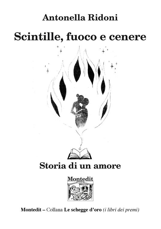 Scintille, fuoco e cenere. Soria di un amore - Antonella Ridoni - copertina
