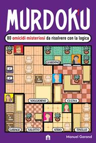 Murdoku. 80 omicidi misteriosi da risolvere con la logica. Il primo libro che unisce crime e sudoku