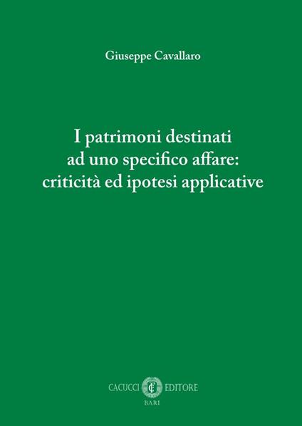 I patrimoni destinati ad uno specifico affare: criticità ed ipotesi applicative. Nuova ediz. - Giuseppe Cavallaro - copertina