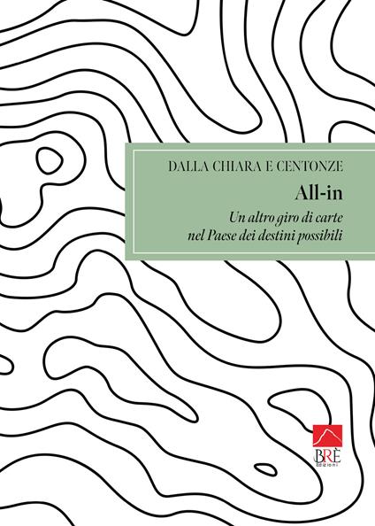 All-in. Un altro giro di carta nel Paese dei destini possibili - Roberto Dalla Chiara,Matteo Centonze - copertina