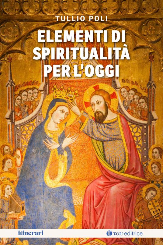 Elementi di spiritualità per l'oggi - Tullio Poli - copertina