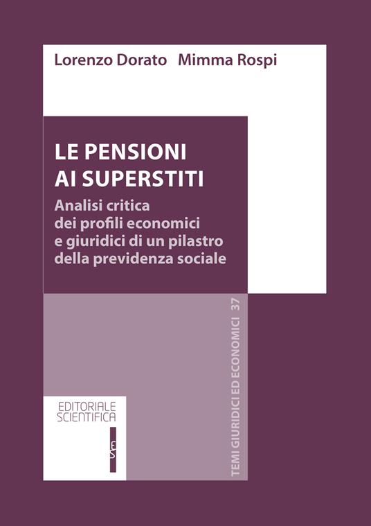Le pensioni ai superstiti. Analisi critica dei profili economici e giuridici di un pilastro della previdenza sociale - Lorenzo Dorato,Mimma Rospi - copertina