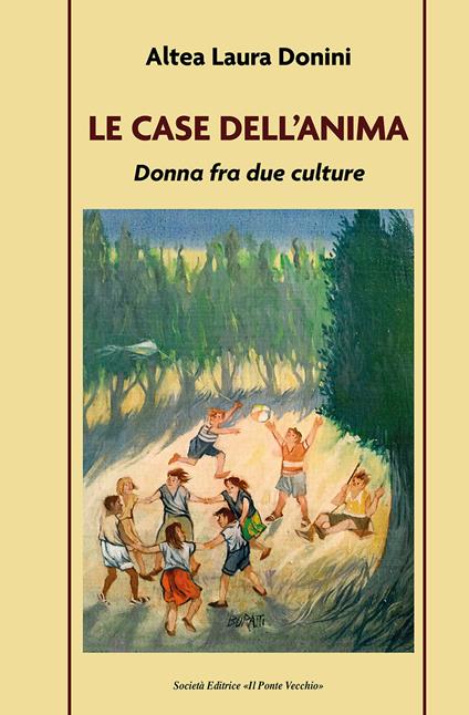 La case dell'anima. Donna fra due culture - Altea Laura Donini - copertina