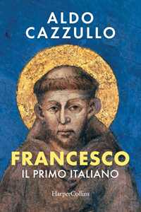Libro Francesco. Il primo italiano Aldo Cazzullo