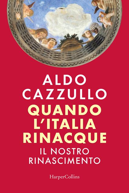 Quando l'Italia rinacque. Il nostro Rinascimento - Aldo Cazzullo - copertina