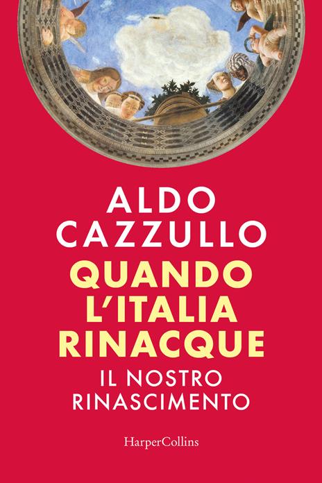 Quando l'Italia rinacque. Il nostro Rinascimento - Aldo Cazzullo - copertina