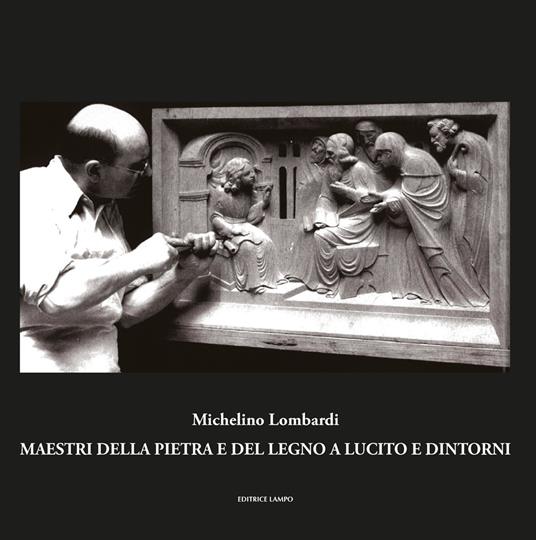 Maestri della pietra e del legno a Lucito e dintorni. Ediz. illustrata - Lombardi Michelino - copertina