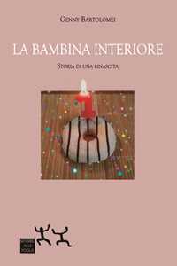 Libro La bambina interiore. Storia di una rinascita Genny Bartolomei