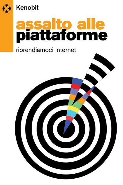 Assalto alle piattaforme. Riprendiamoci internet - Kenobit - ebook