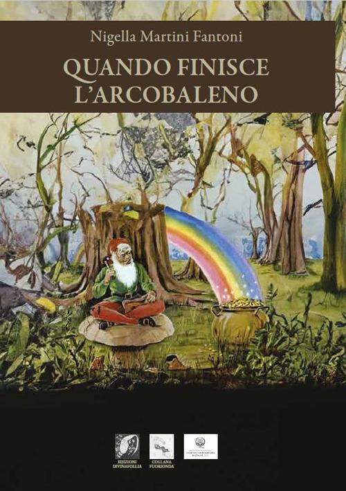 Quando finisce l'arcobaleno - Nigella Martini Fantoni - copertina