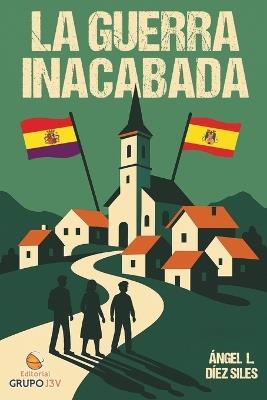 La guerra inacabada - Ángel Díez Siles - cover