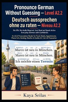 Pronounce German Without Guessing - Level A2.2 / Deutsch aussprechen ohne zu raten: No IPA. No Audio Required. Just Read and Speak Active Everyday German with Confidence. An A2 German Graded Reader - Kaya Srilas - cover
