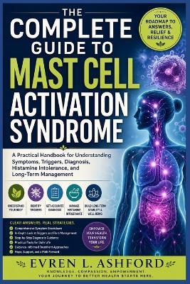 The Complete Guide to Mast Cell Activation Syndrome: A Practical Handbook for Understanding Symptoms, Triggers, Diagnosis, Histamine Intolerance, and Long-Term Management - Evren L Ashford - cover