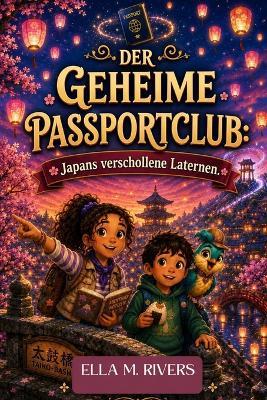 Der Geheime Passportclub: Japans verschollene Laternen. - Ella M Rivers - cover